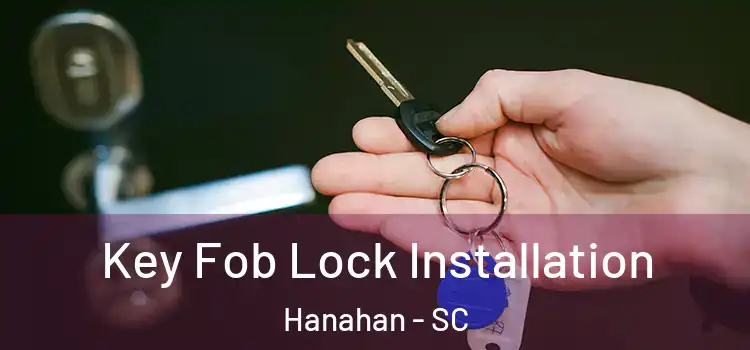 Key Fob Lock Installation Hanahan - SC